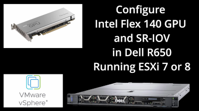 Enable SR-IOV in ESXi on Dell R650 for Intel Flex 140 GPU
